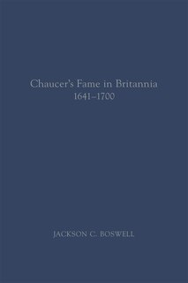 Front cover_Chaucer’s Fame in Britannia 1641–1700