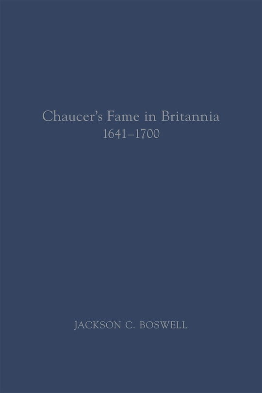 Chaucer’s Fame in Britannia 1641–1700