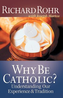Front cover_Why Be Catholic?: Understanding Our Experience and Tradition