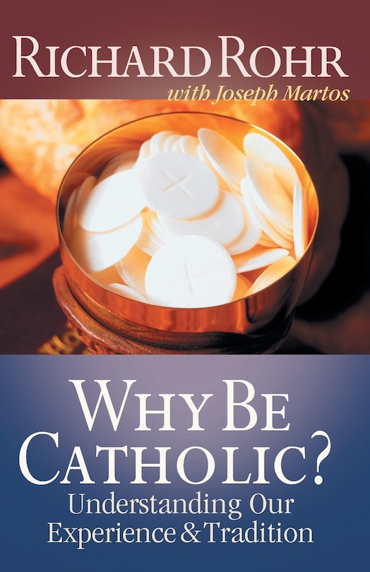 Front cover_Why Be Catholic?: Understanding Our Experience and Tradition
