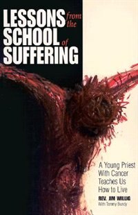 Lessons From The School Of Suffering: A Young Priest With Cancer Teaches Us How To Live