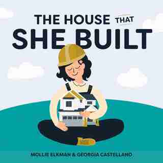 The House That She Built by Mollie Elkman