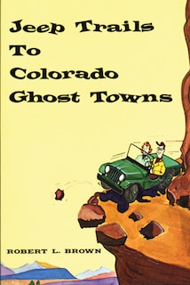 Jeep Trails to Colorado Ghost Towns