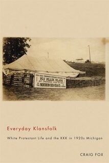 Everyday Klansfolk: White Protestant Life and the KKK in 1920s Michigan