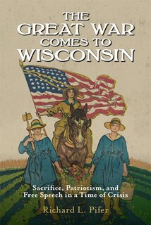 Front cover_The Great War Comes to Wisconsin