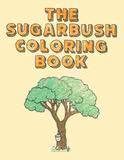The Sugarbush Coloring Book: Ojibwe Traditions Coloring Book Series by Cassie Brown