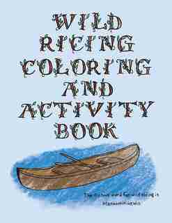 The Wild Ricing Coloring and Activity Book: Ojibwe Traditions Coloring Book Series by Cassie Brown