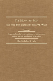 Couverture_The Mountain Men and the Fur Trade of the Far West, Volume 5
