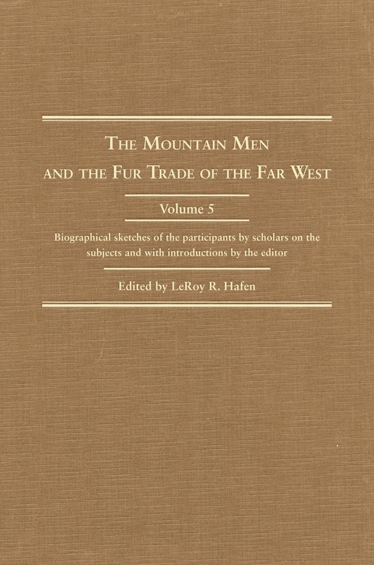 Couverture_The Mountain Men and the Fur Trade of the Far West, Volume 5