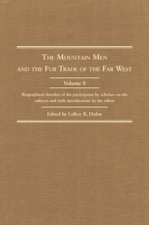 Front cover_The Mountain Men and the Fur Trade of the Far West, Volume 8