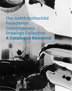Front cover_The Judith Rothschild Foundation Contemporary Drawings Collection: Catalogue Raisonn�