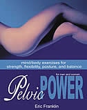 Pelvic Power: Mind/Body Exercises for Strength, Flexibility, Posture, and Balance for Men and Women