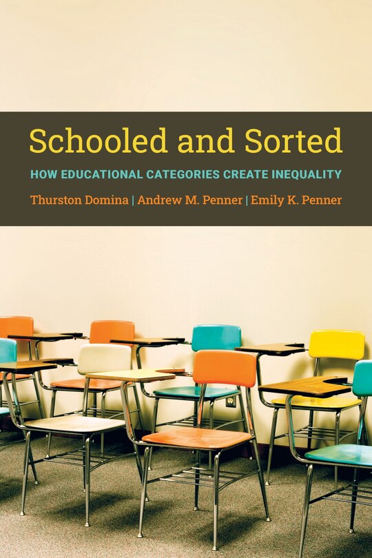Front cover_Schooled and Sorted: How Educational Categories Create Inequality