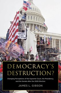 Couverture_Democracy’s Destruction? Changing Perceptions of the Supreme Court, the Presidency, and the Senate after the 2020 Election