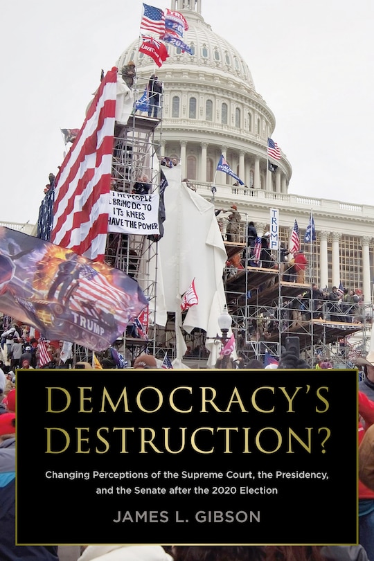 Couverture_Democracy’s Destruction? Changing Perceptions of the Supreme Court, the Presidency, and the Senate after the 2020 Election