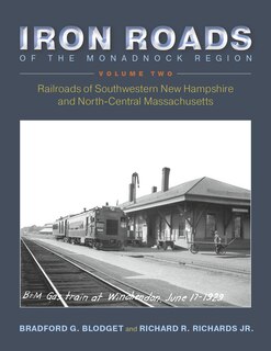 Front cover_Iron Roads of the Monadnock Region: Railroads of Southwestern New Hampshire and North-Central Massachusetts