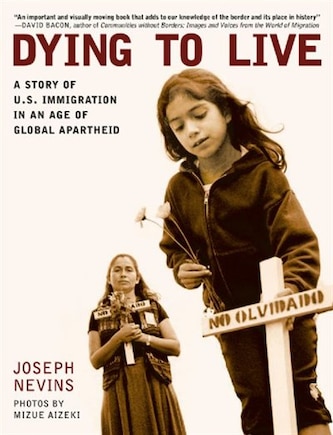 Dying to Live: A Story of U.S. Immigration in an Age of Global Apartheid