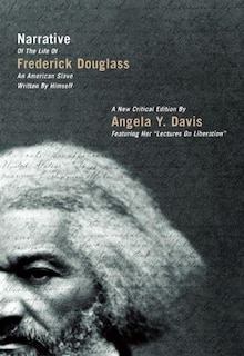 Narrative of the Life of Frederick Douglass, an American Slave, Written by Himself: A New Critical Edition by Angela Y. Davis