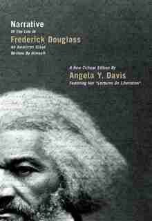 Narrative of the Life of Frederick Douglass, an American Slave, Written by Himself: A New Critical Edition by Angela Y. Davis by Angela Y. Davis