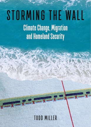 Storming The Wall: Climate Change, Migration, And Homeland Security