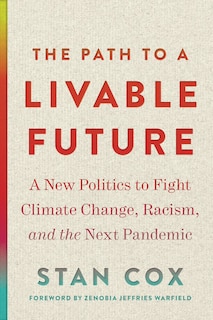 The Path to a Livable Future: A New Politics to Fight Climate Change, Racism, and the Next Pandemic