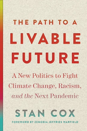 The Path to a Livable Future: A New Politics to Fight Climate Change, Racism, and the Next Pandemic