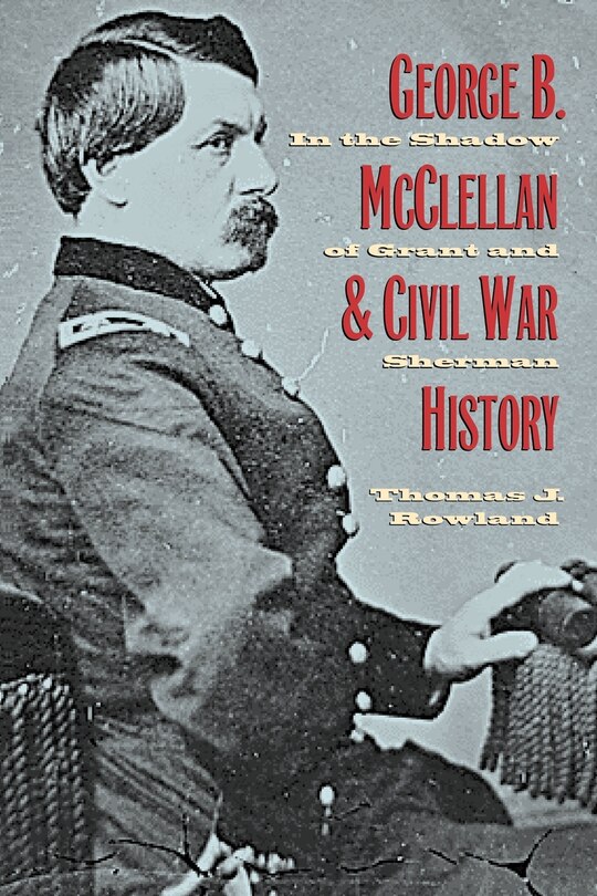 Couverture_George B. McClellan and Civil War History