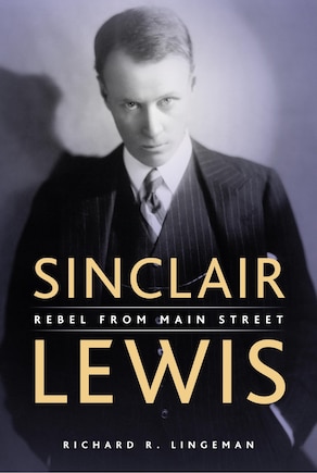 Sinclair Lewis: Rebel From Main Street