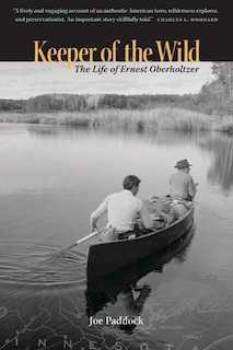 Keeper Of The Wild: The Life Of Ernest Oberholtzer