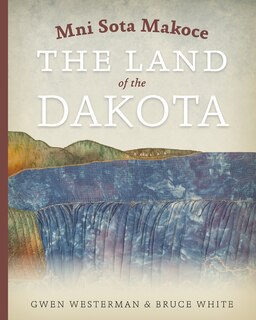 Mni Sota Makoce: The Land Of The Dakota