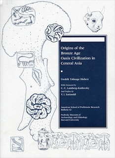 Front cover_Origins Of The Bronze Age Oasis Civilization In Central Asia