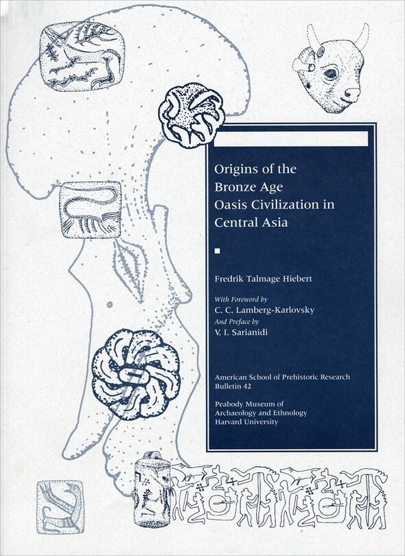 Front cover_Origins Of The Bronze Age Oasis Civilization In Central Asia