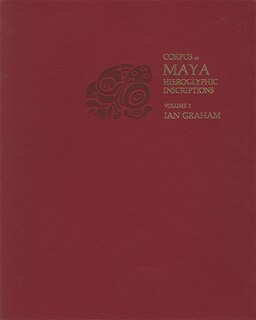 Couverture_Corpus of Maya Hieroglyphic Inscriptions, Volume 1: Introduction