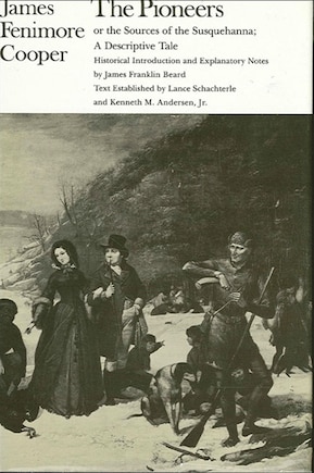 The Pioneers or the Sources of the Susquehanna: A Descriptive Tale