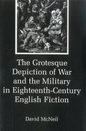 Front cover_The Grotesque Depiction of War and the Military in Eighteenth-Century English Fiction