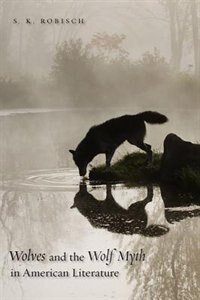 Front cover_Wolves And The Wolf Myth In American Literature