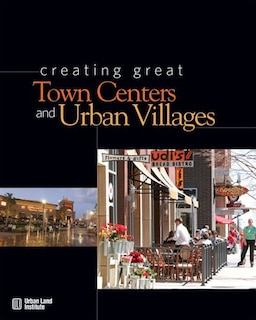 Front cover_Creating Great Town Centers and Urban Villages