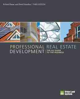Professional Real Estate Development: The Uli Guide To The Business de Richard Peiser