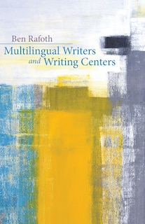 Front cover_Multilingual Writers and Writing Centers