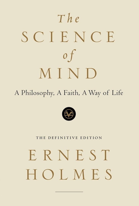 The Science Of Mind: A Philosophy, A Faith, A Way Of Life, The Definitive Edition