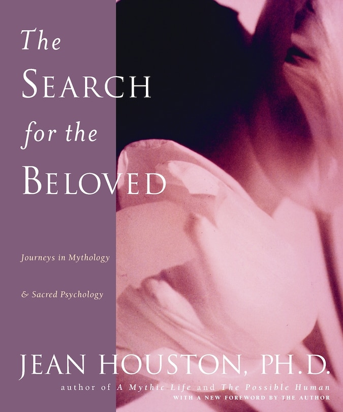 The Search for the Beloved: Journeys in Mythology & Sacred Psychology