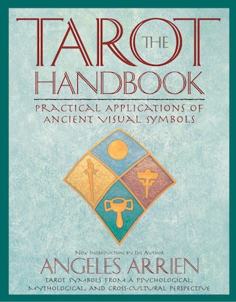 The Tarot Handbook: Practical Applications Of Ancient Visual Symbols