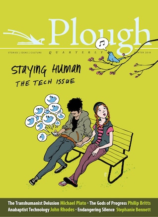 Plough Quarterly No. 15 - Staying Human: The Tech Issue