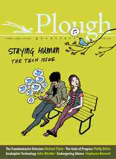 Plough Quarterly No. 15 - Staying Human: The Tech Issue by Eberhard Arnold