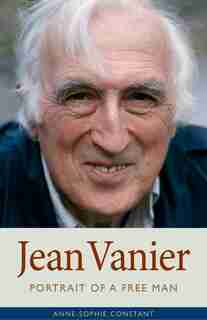 Jean Vanier: Portrait Of A Free Man by Anne-sophie Constant