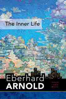 The Inner Life: Inner Land--a Guide Into The Heart Of The Gospel, Volume 1 by Eberhard Arnold