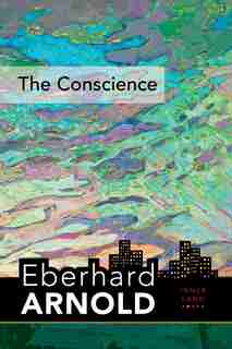 The Conscience: Inner Land--a Guide Into The Heart Of The Gospel, Volume 2 by Eberhard Arnold