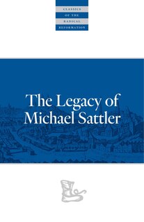 Front cover_The Legacy Of Michael Sattler