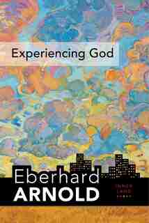 Experiencing God: Inner Land--a Guide Into The Heart Of The Gospel, Volume 3 by Eberhard Arnold