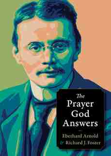 The Prayer God Answers by Eberhard Arnold